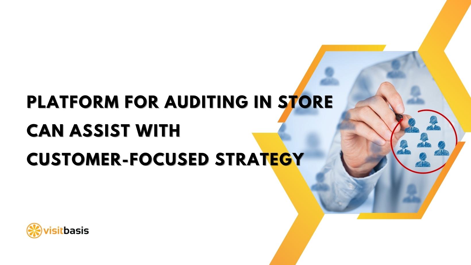 platform-for-auditing-in-store-can-assist-with-customer-focused